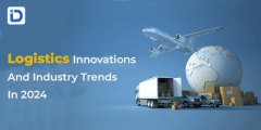 Logistics Innovations And Industry Trends In 2024