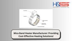 Mica Band Heater Manufacturer: Efficient and Affordable!