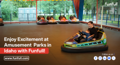 Enjoy Excitement at Amusement Parks in Idaho with Funfull!