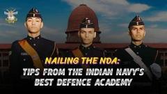 NAILING THE NDA: TIPS FROM INDIAN NAVY'S BEST DEFENCE ACADEMY