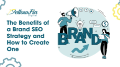 The Benefits of a Brand SEO Strategy and How to Create One - YellowFin Digital