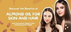 Discover the Benefits of Almond Oil for Skin & Hair