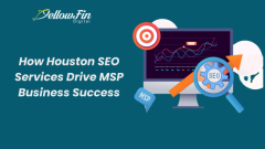 How Houston SEO Services Drive MSP Business Success - YellowFin Digital