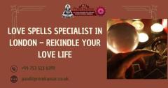 Love Spells Specialist in London – Rekindle Your Love Life