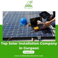 Top Solar Installation Company in Gurgaon – Rishika Kraft Solar