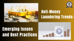 Anti-Money Laundering Trends: Emerging Issues and Best Practices